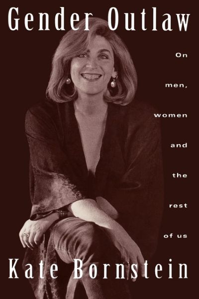 Gender Outlaw: On Men, Women and the Rest of Us