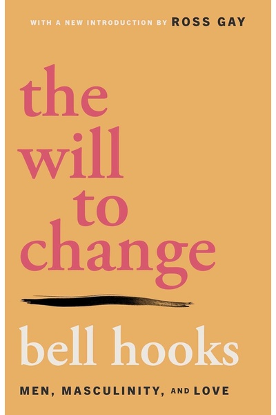 The Will to Change: Men, Masculinity, and Love